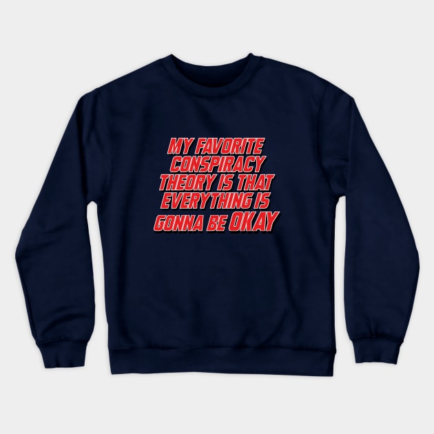 My favorite conspiracy theory Crewneck Sweatshirt by Dystopianpalace